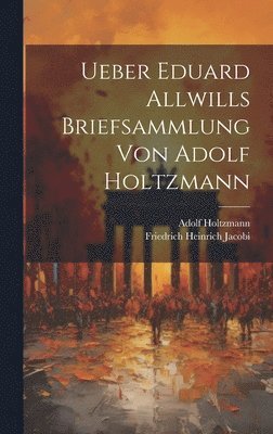 Adolf Holtzmann, Friedrich Heinrich Jacobi - Ueber Eduard Allwills Briefsammlung von Adolf Holtzmann, Inbunden