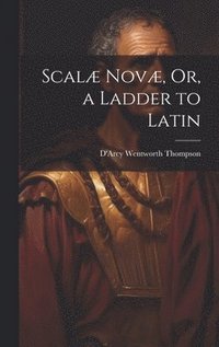 bokomslag Scalæ Novæ, Or, a Ladder to Latin