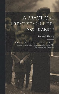 Frederick Blayney - Practical Treatise On Life-Assurance, Inbunden