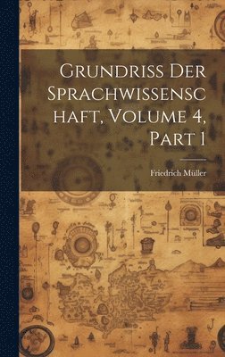 Friedrich Müller - Grundriss Der Sprachwissenschaft, Volume 4, part 1, Inbunden