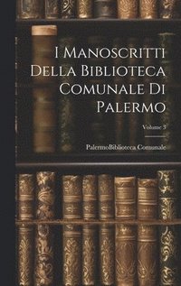 bokomslag I Manoscritti Della Biblioteca Comunale Di Palermo; Volume 3