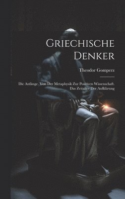 Theodor Gomperz - Griechische Denker, Inbunden