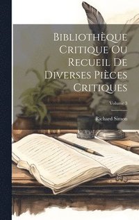 bokomslag Bibliothque Critique Ou Recueil De Diverses Pices Critiques; Volume 3