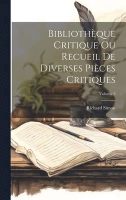 Bibliothèque Critique Ou Recueil De Diverses Pièces Critiques; Volume 3