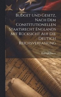 bokomslag Budget und Gesetz, nach dem Constitutionellen Staatsrecht Englands mit Rcksicht auf die Deutsch Reichsverfassung