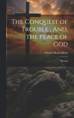 The Conquest of Trouble; And, the Peace of God 1