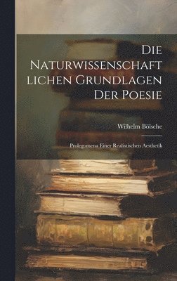 Wilhelm Bölsche - naturwissenschaftlichen Grundlagen der Poesie, Inbunden