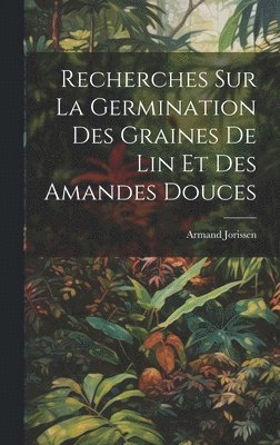 bokomslag Recherches Sur La Germination Des Graines De Lin Et Des Amandes Douces