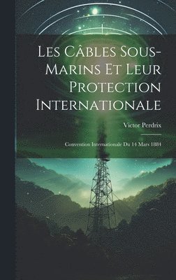 bokomslag Les Cbles Sous-Marins Et Leur Protection Internationale