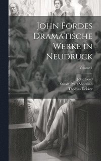 bokomslag John Fordes Dramatische Werke in Neudruck; Volume 1