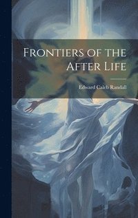 bokomslag Frontiers of the After Life