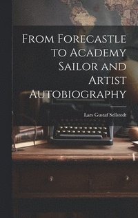 bokomslag From Forecastle to Academy Sailor and Artist Autobiography