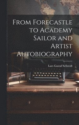 From Forecastle to Academy Sailor and Artist Autobiography