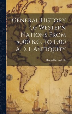 General History of Western Nations From 5000 B.C. To 1900 A.D. I. Antiquity 1