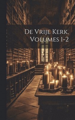 bokomslag De Vrije Kerk, Volumes 1-2