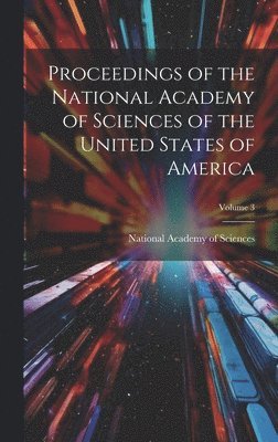 National Academy of Sciences (U S - Proceedings of the National Academy of Sciences of the United States of America; Volume 3, Inbunden