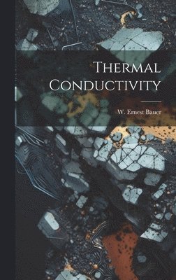 W Ernest Bauer, W. Ernest Bauer - Thermal Conductivity, Inbunden
