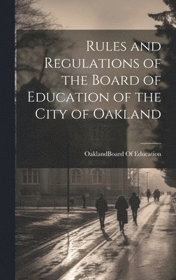 Rules and Regulations of the Board of Education of the City of Oakland 1