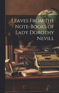 bokomslag Leaves From the Note-Books of Lady Dorothy Nevill