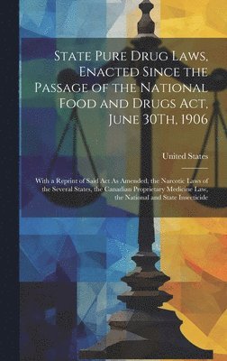 State Pure Drug Laws, Enacted Since the Passage of the National Food and Drugs Act, June 30Th, 1906, Inbunden