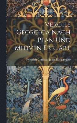 bokomslag Vergils Georgica Nach Plan Und Mitiven Erklärt