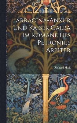 Tarracina-Anxur Und Kaiser Galba Im Romane Des Petronius Arbiter 1