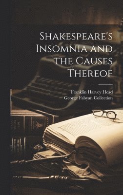 George Fabyan Collection, Franklin Harvey Head - Shakespeare's Insomnia and the Causes Thereof, Inbunden