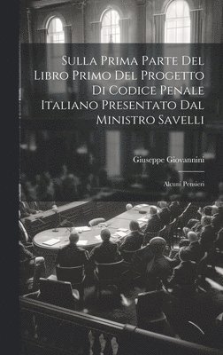 Sulla Prima Parte Del Libro Primo Del Progetto Di Codice Penale Italiano Presentato Dal Ministro Savelli 1