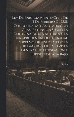 bokomslag Ley De Enjuiciamiento Civil De 3 De Febrero De 1881, Concordada Y Anotada Con Gran Extension Segun La Doctrina De Los Autores Y La Jurisprudencia Del Tribunal Supremo De Justicia, Por La Redaccion De