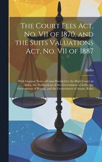 bokomslag The Court Fees Act, No. VII of 1870, and the Suits Valuations Act, No. VII of 1887