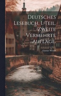 bokomslag Deutsches Lesebuch, I. Teil. Zweite vermehrte Auflage.