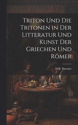 bokomslag Triton Und Die Tritonen in Der Litteratur Und Kunst Der Griechen Und Rmer