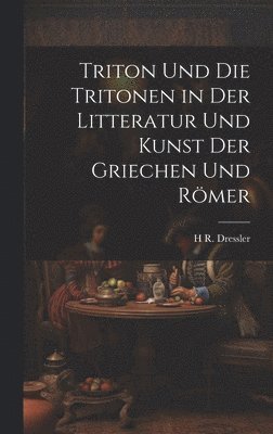 bokomslag Triton Und Die Tritonen in Der Litteratur Und Kunst Der Griechen Und Römer