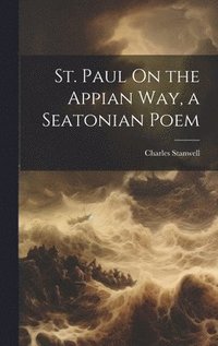 bokomslag St. Paul On the Appian Way, a Seatonian Poem