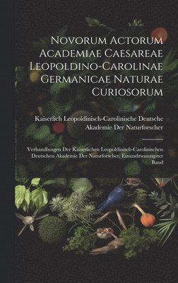 bokomslag Novorum Actorum Academiae Caesareae Leopoldino-Carolinae Germanicae Naturae Curiosorum