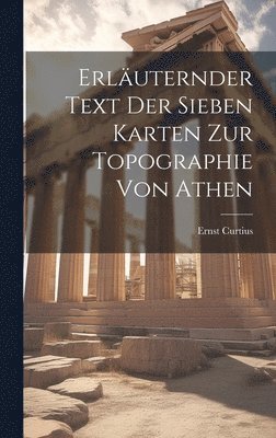 Ernst Curtius - Erläuternder Text der sieben Karten zur Topographie von Athen, Inbunden
