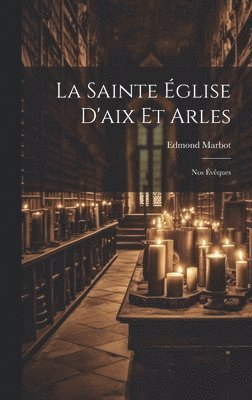 La Sainte glise D'aix Et Arles 1
