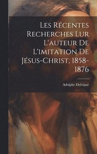 bokomslag Les Rcentes Recherches Lur L'auteur De L'imitation De Jsus-Christ, 1858-1876