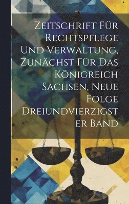 bokomslag Zeitschrift für Rechtspflege und Verwaltung, zunächst für das Königreich Sachsen, Neue Folge Dreiundvierzigster Band