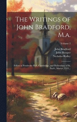 John Hooper, Nicholas Ridley, John Bradford - Writings of John Bradford, M.a., Inbunden