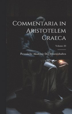 Commentaria in Aristotelem Graeca; Volume 20 1