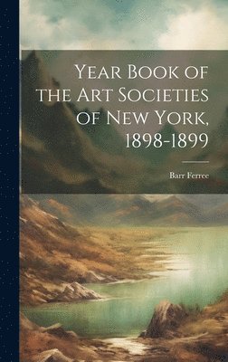 bokomslag Year Book of the Art Societies of New York, 1898-1899