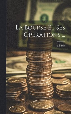 bokomslag La Bourse Et Ses Oprations ...