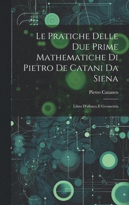 Le Pratiche Delle Due Prime Mathematiche Di Pietro De Catani Da Siena 1