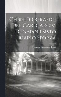 bokomslag Cenni Biografici Del Card. Arciv. Di Napoli Sisto Riario Sforza