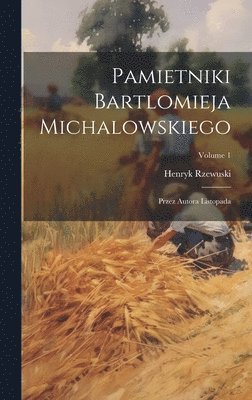 Pamietniki Bartlomieja Michalowskiego 1