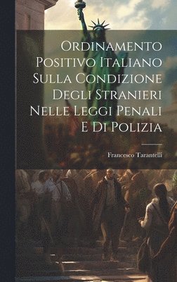 bokomslag Ordinamento Positivo Italiano Sulla Condizione Degli Stranieri Nelle Leggi Penali E Di Polizia