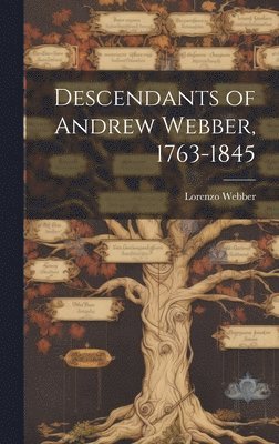 Descendants of Andrew Webber, 1763-1845 1