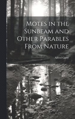 Alfred Gatty - Motes in the Sunbeam and Other Parables From Nature, Inbunden