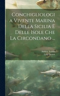 bokomslag Conchigliologia Vivente Marina Della Sicilia E Delle Isole Che La Circondano ...